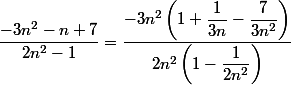 \dfrac{-3n^2-n+7}{2n^2-1}=\dfrac{-3n^2\left(1+\dfrac{1}{3n}-\dfrac{7}{3n^2}\right)}{2n^2\left(1-\dfrac{1}{2n^2}\right)}